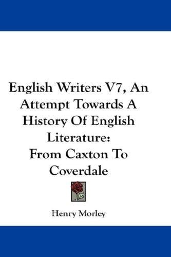 English Writers V7, An Attempt Towards A History Of English Literature: From Caxton To Coverdale