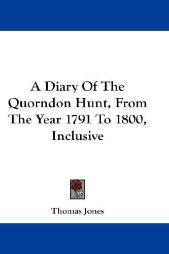 A Diary Of The Quorndon Hunt, From The Year 1791 To 1800, Inclusive