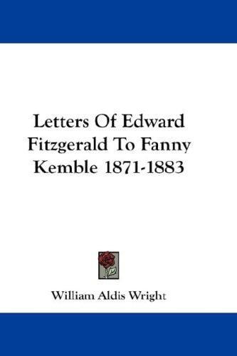 Letters Of Edward Fitzgerald To Fanny Kemble 1871-1883