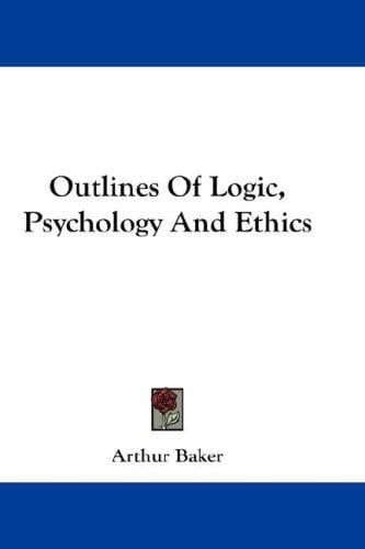 Outlines Of Logic, Psychology And Ethics