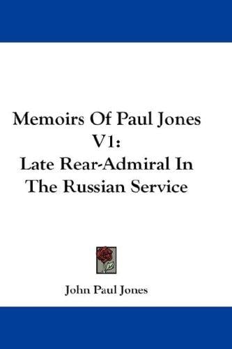 Memoirs Of Paul Jones V1: Late Rear-Admiral In The Russian Service