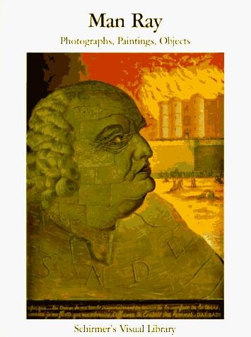 Man Ray: Photographs, Paintings, Objects (Schirmer's Visual Library)