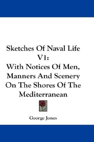 Sketches Of Naval Life V1: With Notices Of Men, Manners And Scenery On The Shores Of The Mediterranean