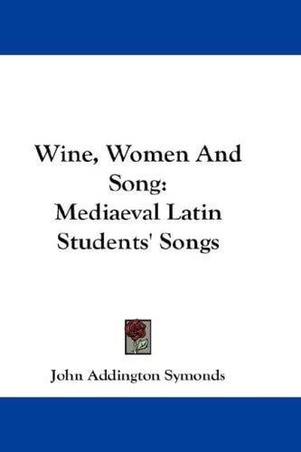 Wine, Women And Song: Mediaeval Latin Students' Songs