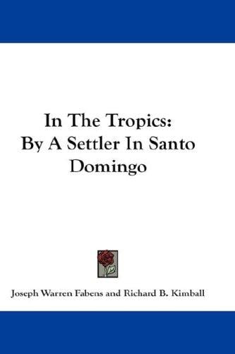 In The Tropics: By A Settler In Santo Domingo