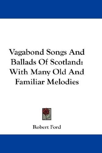 Vagabond Songs And Ballads Of Scotland: With Many Old And Familiar Melodies