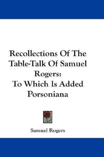 Recollections Of The Table-Talk Of Samuel Rogers: To Which Is Added Porsoniana