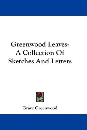 Greenwood Leaves: A Collection Of Sketches And Letters