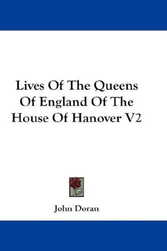Lives Of The Queens Of England Of The House Of Hanover V2