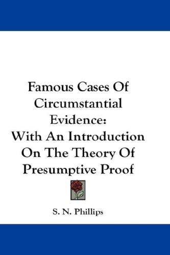 Famous Cases Of Circumstantial Evidence: With An Introduction On The Theory Of Presumptive Proof