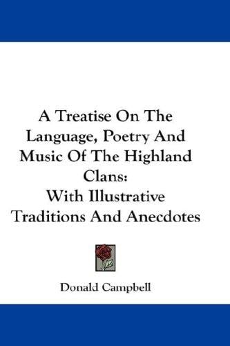 A Treatise On The Language, Poetry And Music Of The Highland Clans: With Illustrative Traditions And Anecdotes