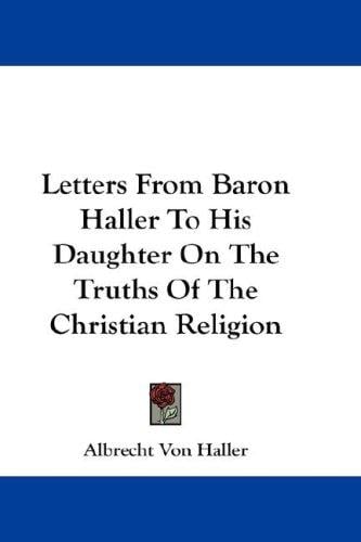 Letters From Baron Haller To His Daughter On The Truths Of The Christian Religion