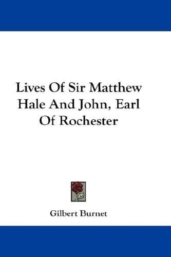 Lives Of Sir Matthew Hale And John, Earl Of Rochester