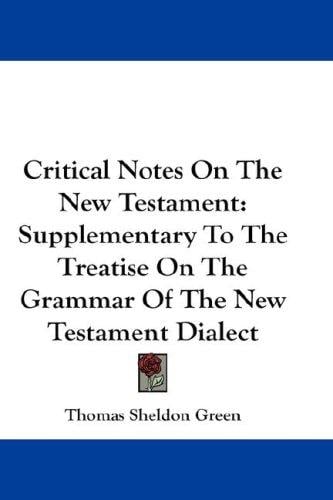 Critical Notes On The New Testament: Supplementary To The Treatise On The Grammar Of The New Testament Dialect