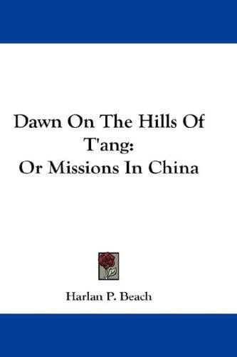 Dawn On The Hills Of T'ang: Or Missions In China