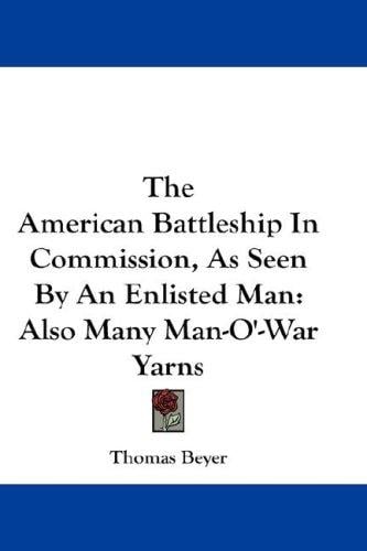 The American Battleship In Commission, As Seen By An Enlisted Man: Also Many Man-O'-War Yarns