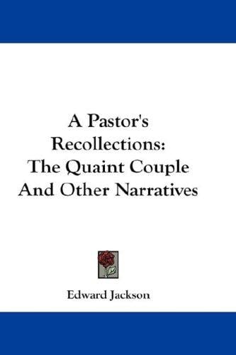 A Pastor's Recollections: The Quaint Couple And Other Narratives