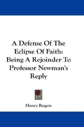 A Defense Of The Eclipse Of Faith: Being A Rejoinder To Professor Newman's Reply