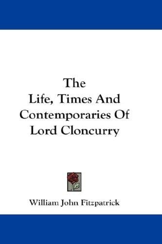 The Life, Times And Contemporaries Of Lord Cloncurry