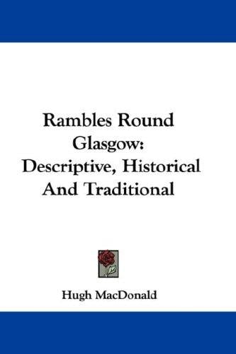 Rambles Round Glasgow: Descriptive, Historical And Traditional