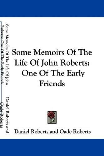 Some Memoirs Of The Life Of John Roberts: One Of The Early Friends