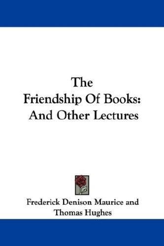 The Friendship Of Books: And Other Lectures