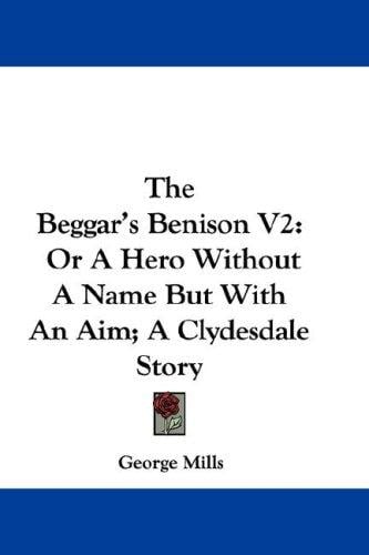 The Beggar's Benison V2: Or A Hero Without A Name But With An Aim; A Clydesdale Story