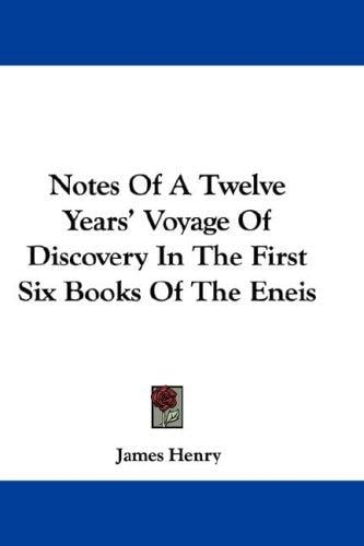Notes Of A Twelve Years' Voyage Of Discovery In The First Six Books Of The Eneis