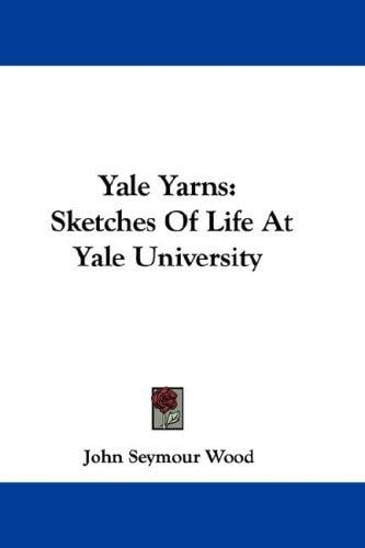 Yale Yarns: Sketches Of Life At Yale University