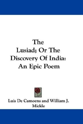 The Lusiad; Or The Discovery Of India: An Epic Poem