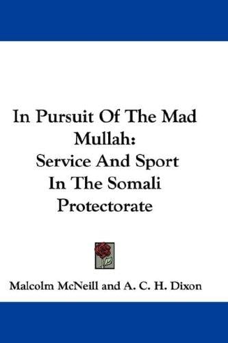 In Pursuit Of The Mad Mullah: Service And Sport In The Somali Protectorate