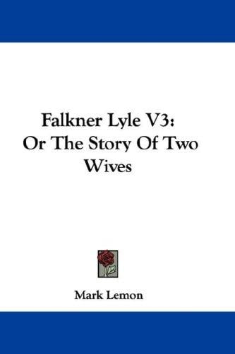 Falkner Lyle V3: Or The Story Of Two Wives