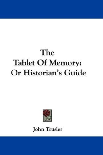 The Tablet Of Memory: Or Historian's Guide
