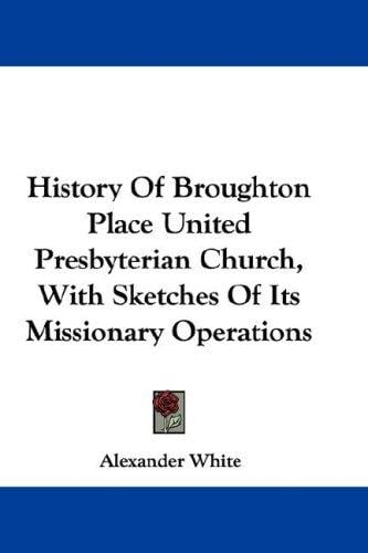History Of Broughton Place United Presbyterian Church, With Sketches Of Its Missionary Operations