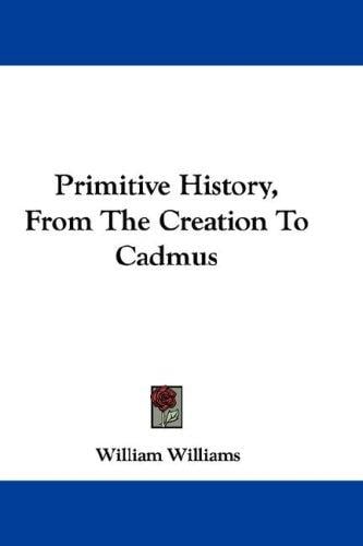Primitive History, From The Creation To Cadmus