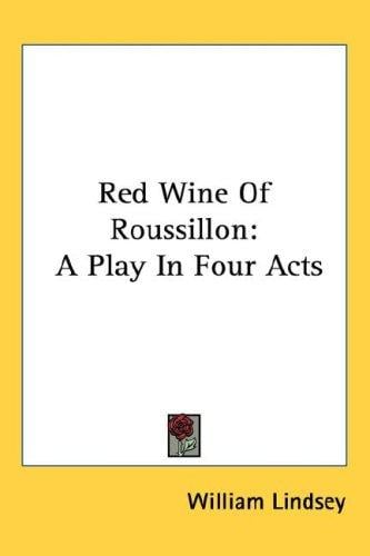 Red Wine Of Roussillon: A Play In Four Acts