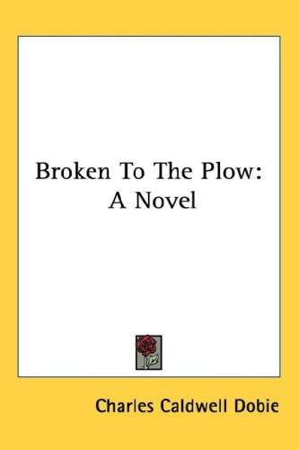 Broken To The Plow: A Novel