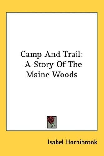 Camp And Trail: A Story Of The Maine Woods