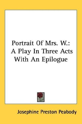 Portrait Of Mrs. W.: A Play In Three Acts With An Epilogue