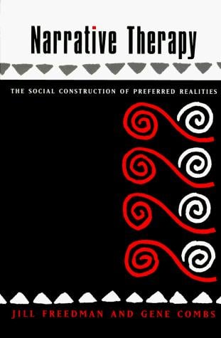 Narrative Therapy: The Social Construction of Preferred Realities