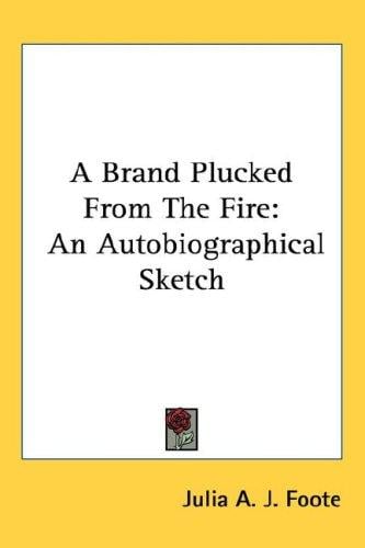A Brand Plucked From The Fire: An Autobiographical Sketch