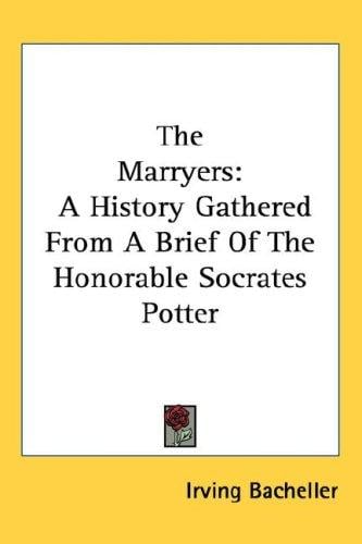 The Marryers: A History Gathered From A Brief Of The Honorable Socrates Potter