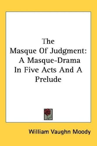 The Masque Of Judgment: A Masque-Drama In Five Acts And A Prelude