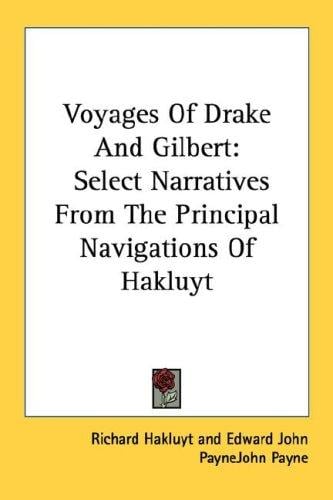 Voyages Of Drake And Gilbert: Select Narratives From The Principal Navigations Of Hakluyt