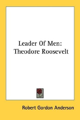 Leader Of Men: Theodore Roosevelt