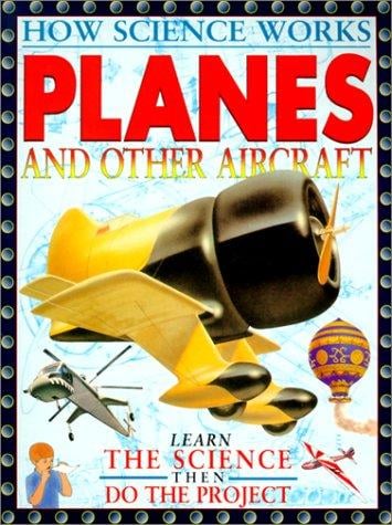 Planes and Other Aircraft (How Science Works)