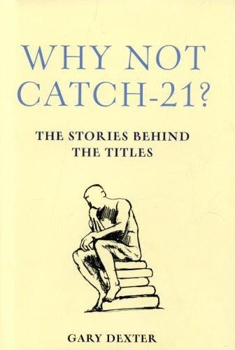 Why Not Catch 21?: The Stories Behind the Titles