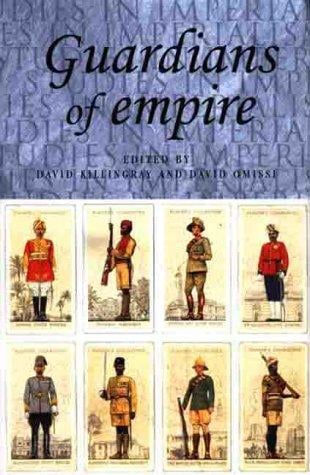 Guardians of Empire: The Armed Forces of the Colonial Powers c. 1700-1964 (Studies in Imperialism)