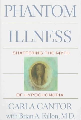 Phantom illness: shattering the myths of hypochondria
