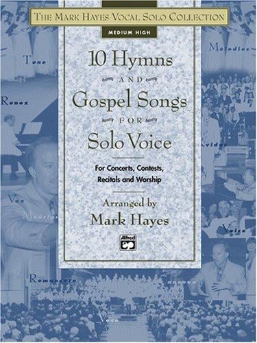 The Mark Hayes Vocal Solo Collection: 10 Hymns & Gospel Songs for Solo Voice (The Mark Hayes Vocal Solo Collection)